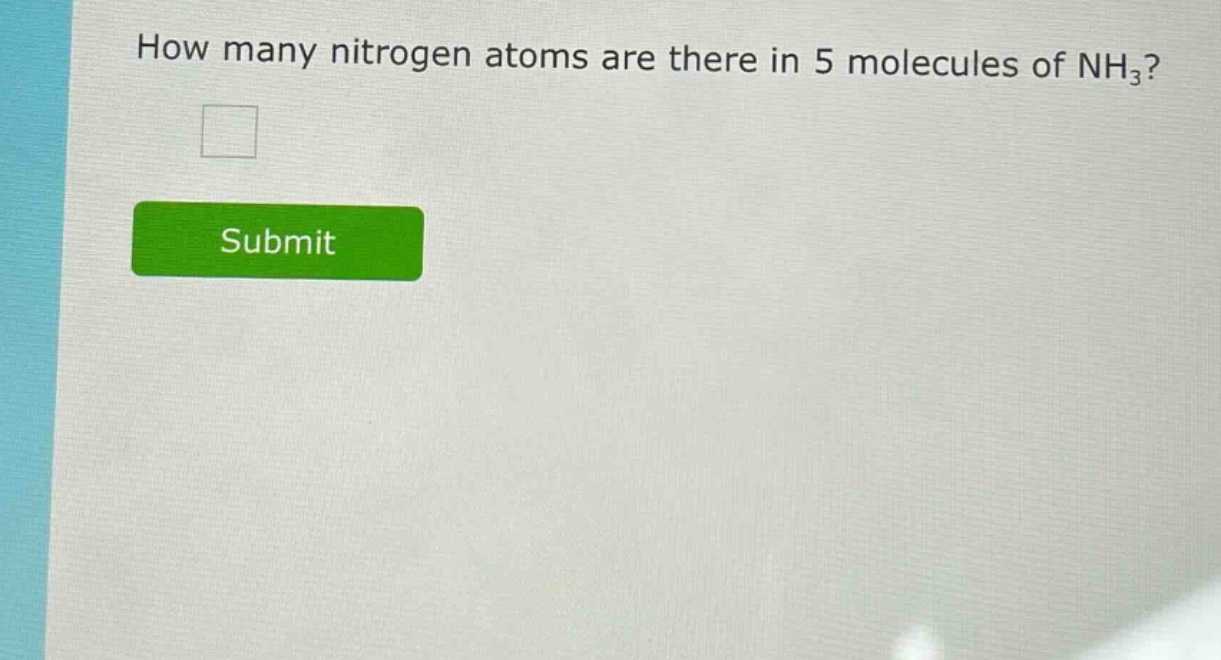 how many nitrogen atoms are there in 5 molecules of nh₃?