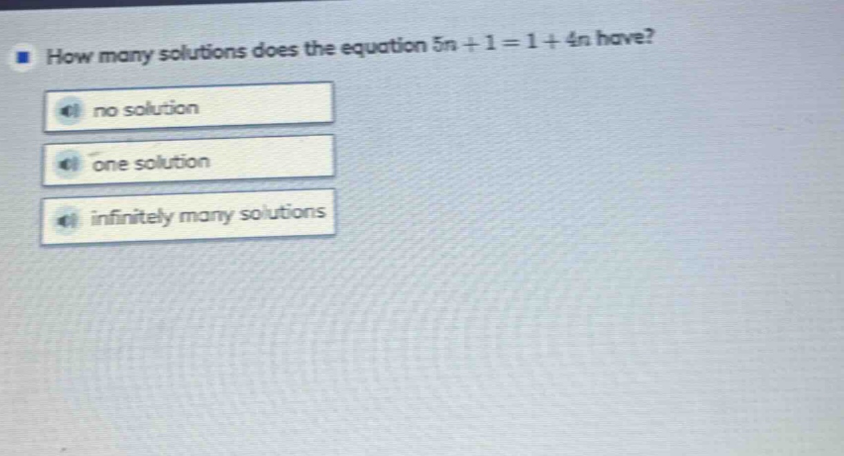 how many solutions does the equation 5n + 1 = 1 + 4n have?\nno solution\none solution\ninfinitely many solutions