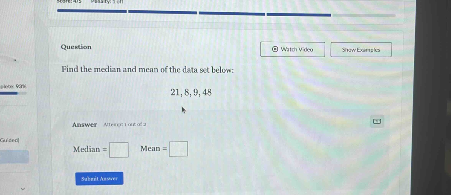 find the median and mean of the data set below: 21, 8, 9, 48 answer attempt 1 out of 2 median = mean =