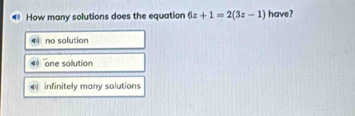 how many solutions does the equation 6z + 1 = 2(3z - 1) have?\nno solution\none solution\ninfinitely many solutions