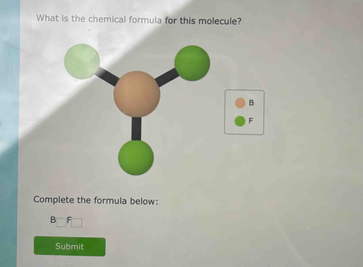 what is the chemical formula for this molecule?\ncomplete the formula below:\nb f\nsubmit