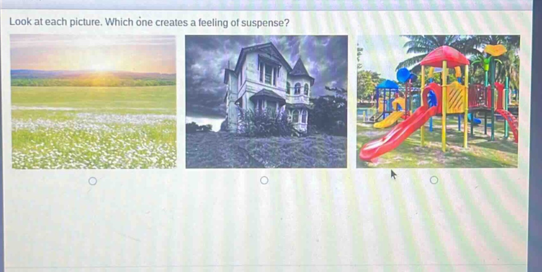 look at each picture. which one creates a feeling of suspense?
