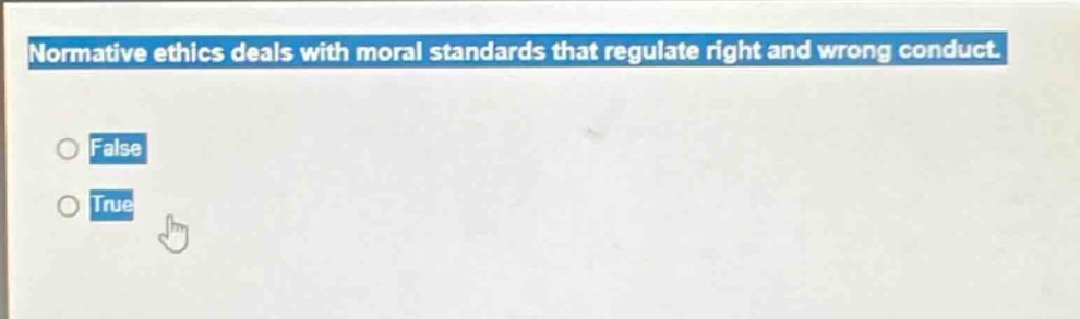 normative ethics deals with moral standards that regulate right and wrong conduct. false true