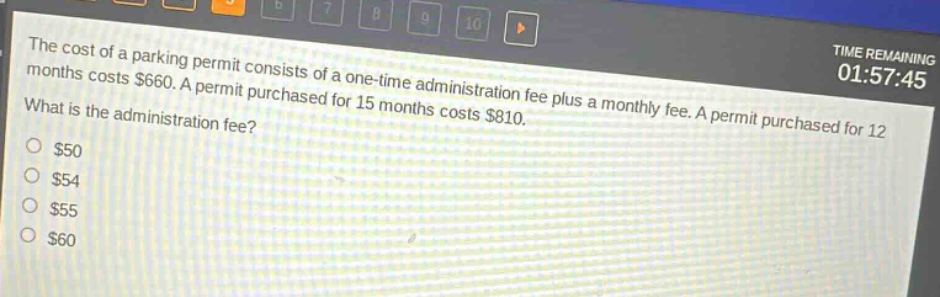 the cost of a parking permit consists of a one - time administration fee plus a monthly fee. a permit purchased for 12 months costs $660. a permit purchased for 15 months costs $810. what is the administration fee?\n$50\n$54\n$55\n$60