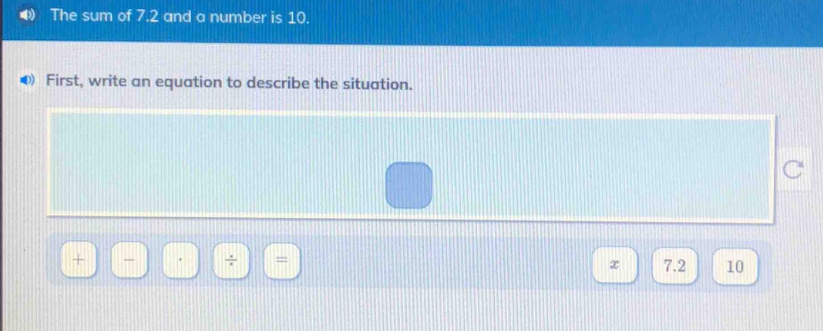 the sum of 7.2 and a number is 10. first, write an equation to describe the situation.