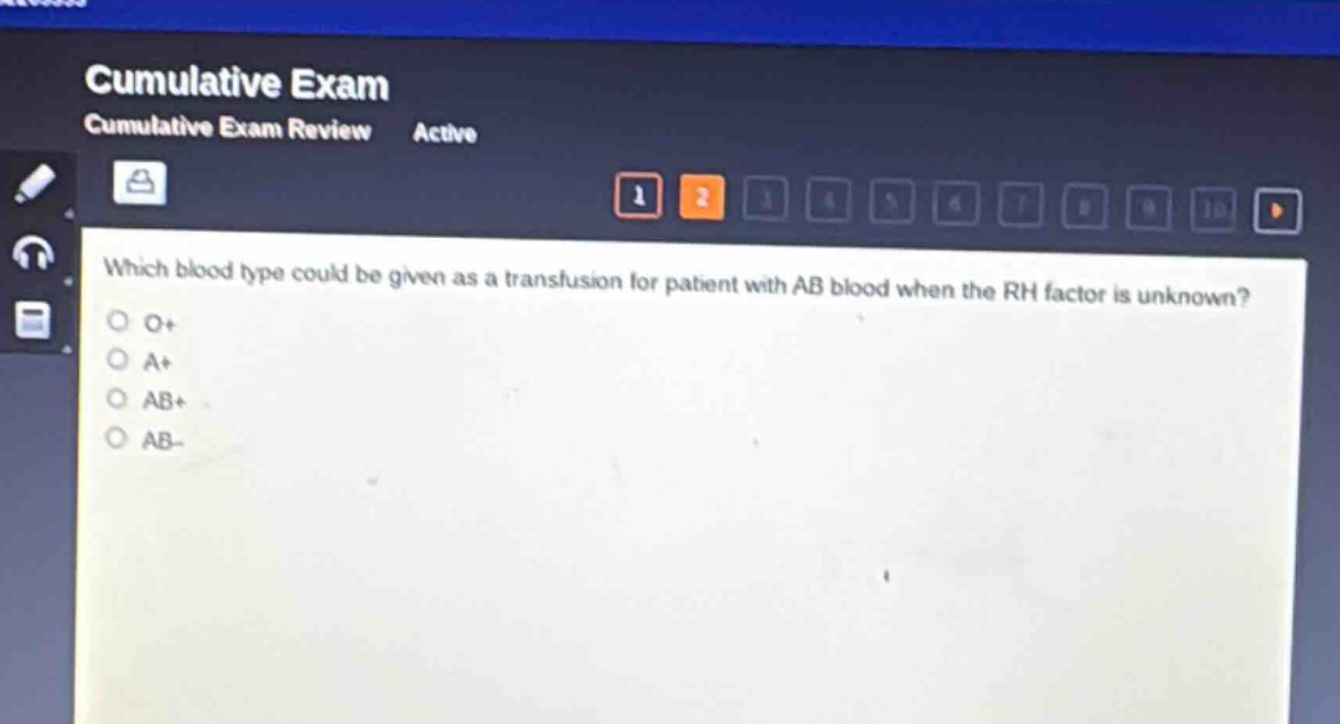 which blood type could be given as a transfusion for patient with ab blood when the rh factor is unknown?\no+\na+\nab+\nab-