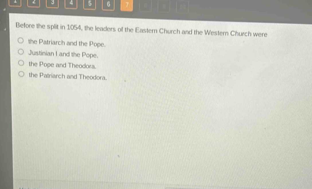 before the split in 1054, the leaders of the eastern church and the western church were\nthe patriarch and the pope.\njustinian i and the pope.\nthe pope and theodora.\nthe patriarch and theodora.