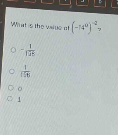 what is the value of $(-14^{0})^{-2}$?\n- $\frac{1}{196}$\n- $\frac{1}{196}$\n- 0\n- 1