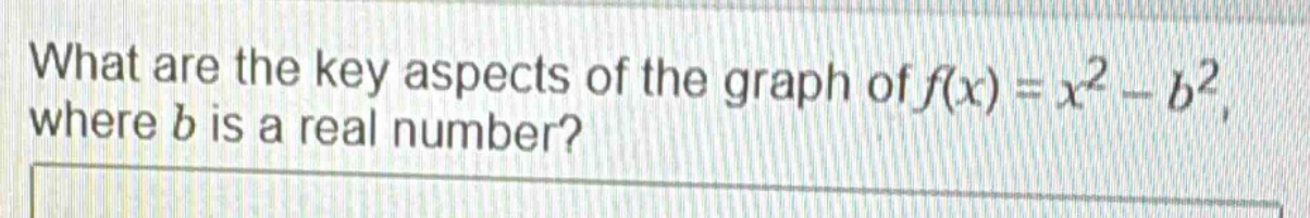 what are the key aspects of the graph of $f(x)=x^{2}-b^{2}$, where $b$ is a real number?