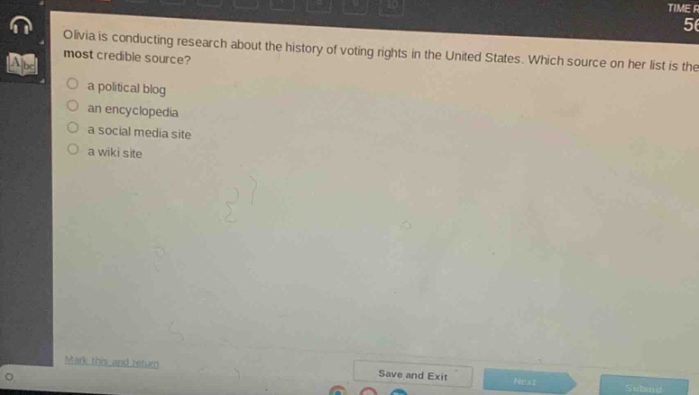 olivia is conducting research about the history of voting rights in the united states. which source on her list is the most credible source?\n a political blog\n an encyclopedia\n a social media site\n a wiki site