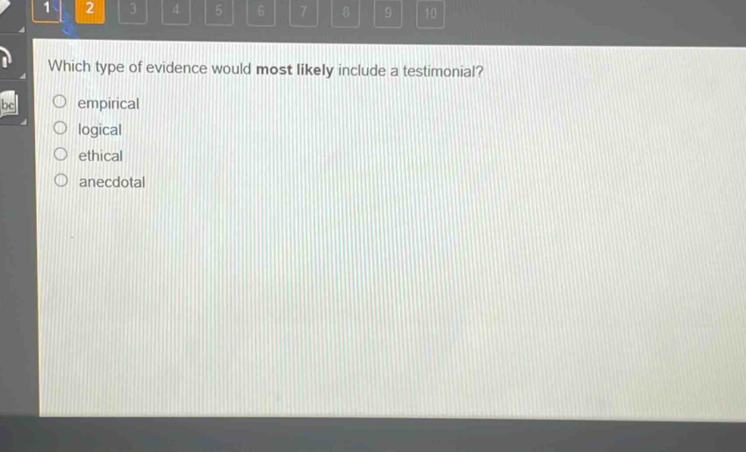 which type of evidence would most likely include a testimonial?\n○ empirical\n○ logical\n○ ethical\n○ anecdotal