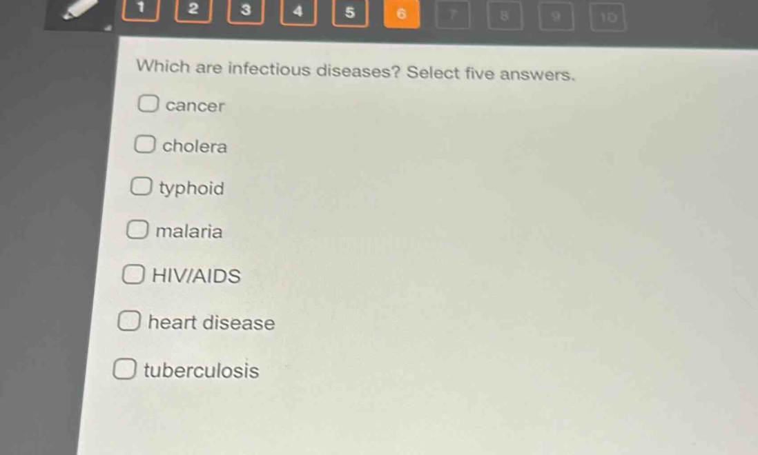 which are infectious diseases? select five answers.\ncancer\ncholera\ntyphoid\nmalaria\nhiv/aids\nheart disease\ntuberculosis