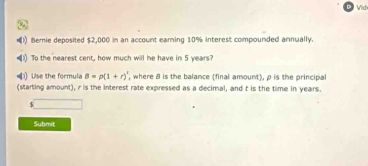 bernie deposited $2,000 in an account earning 10% interest compounded annually. to the nearest cent, how much will he have in 5 years? use the formula $b = p(1 + r)^t$, where $b$ is the balance (final amount), $p$ is the principal (starting amount), $r$ is the interest rate expressed as a decimal, and $t$ is the time in years.
