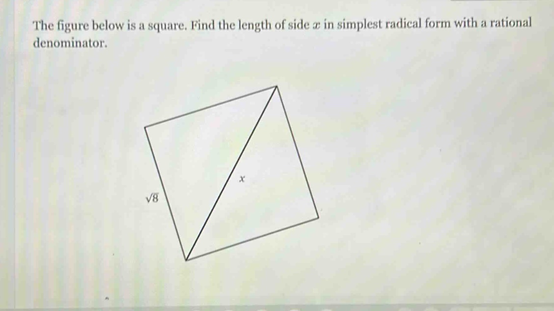 the figure below is a square. find the length of side $x$ in simplest radical form with a rational denominator.