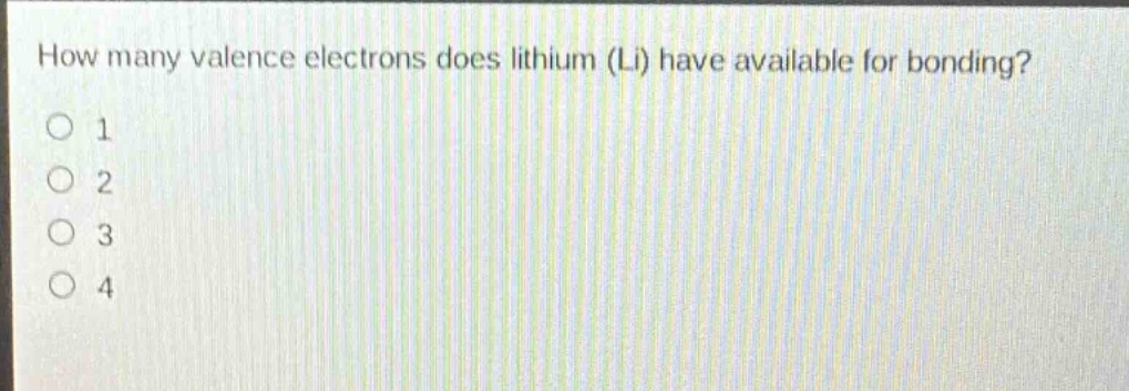 how many valence electrons does lithium (li) have available for bonding?\n1\n2\n3\n4