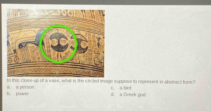 in this close - up of a vase, what is the circled image suppose to represent in abstract form?\na. a person\nc. a bird\nb. power\nd. a greek god