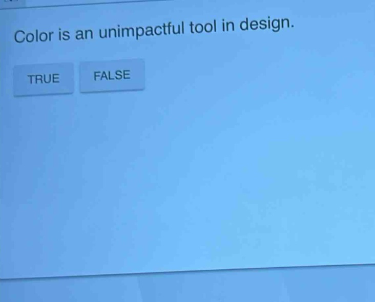 color is an unimpactful tool in design. true false