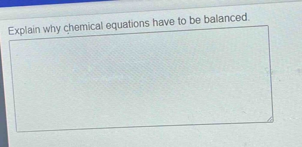 explain why chemical equations have to be balanced.