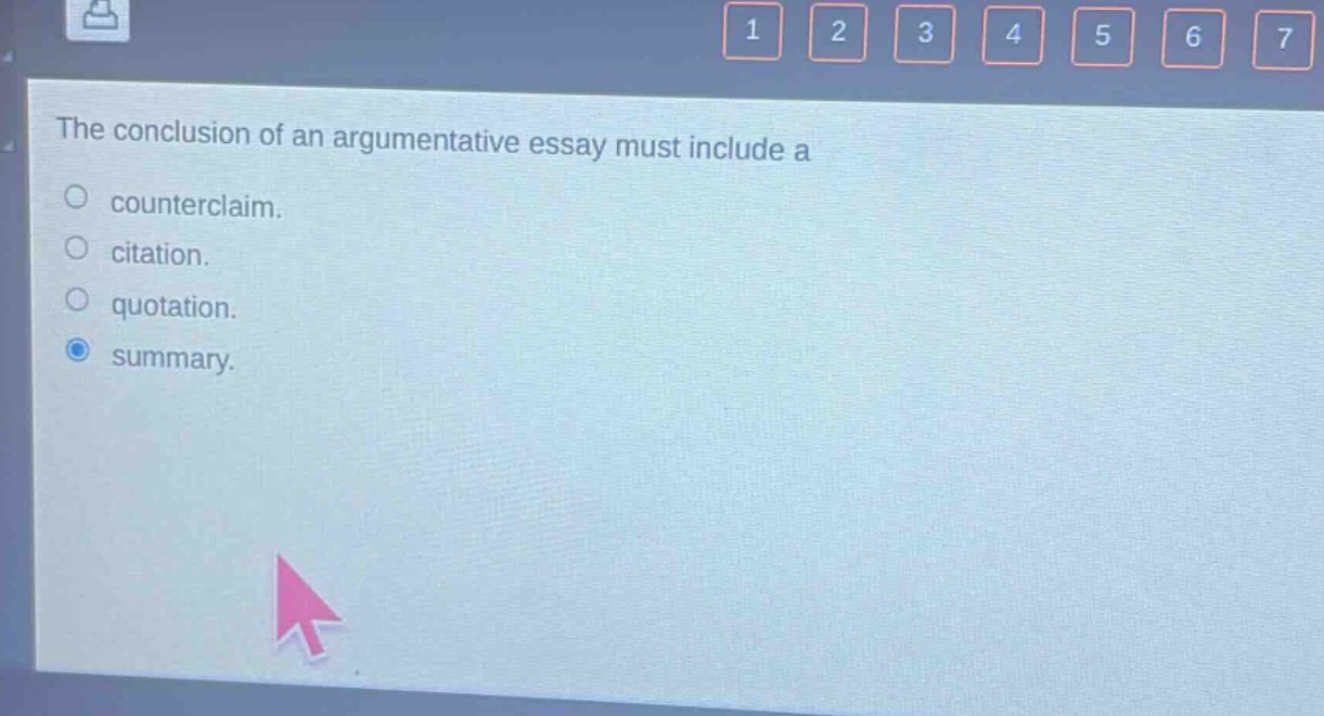 the conclusion of an argumentative essay must include a\ncounterclaim.\ncitation.\nquotation.\nsummary.