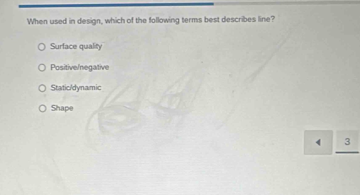 when used in design, which of the following terms best describes line?\nsurface quality\npositive/negative\nstatic/dynamic\nshape