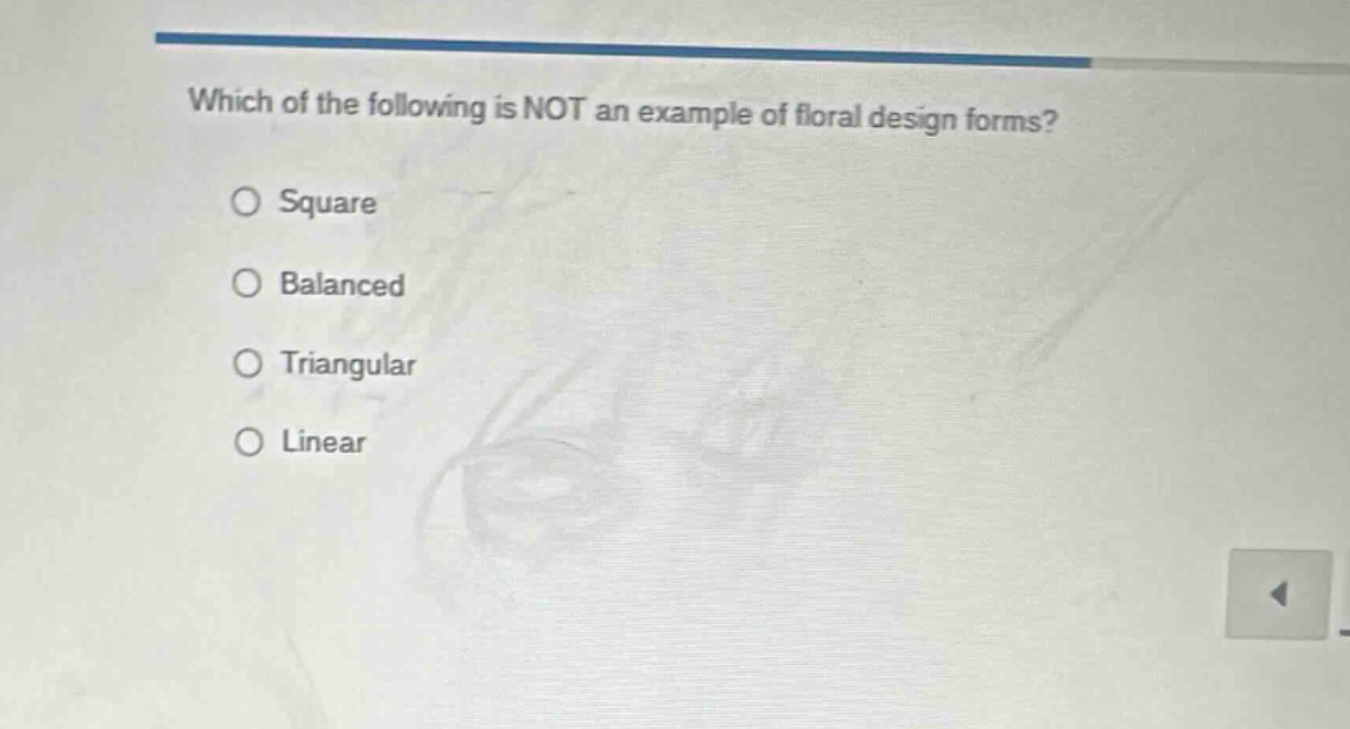which of the following is not an example of floral design forms?\nsquare\nbalanced\ntriangular\nlinear