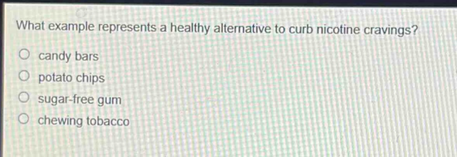 what example represents a healthy alternative to curb nicotine cravings?\no candy bars\no potato chips\no sugar - free gum\no chewing tobacco
