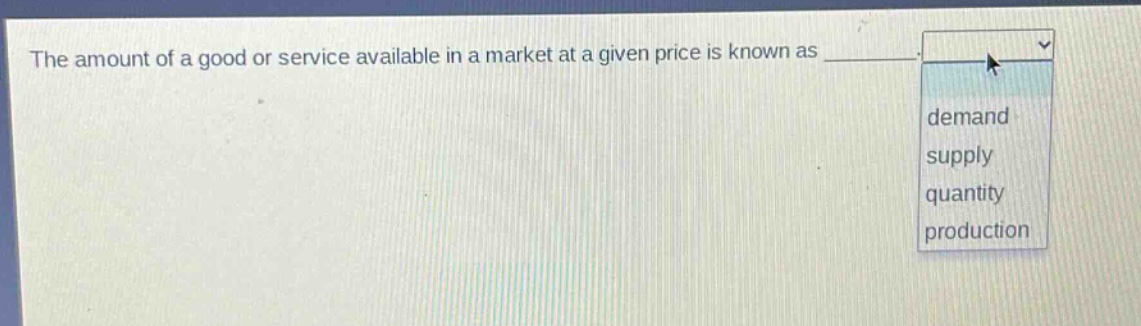 the amount of a good or service available in a market at a given price is known as demand supply quantity production