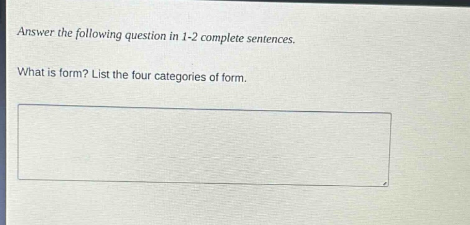 answer the following question in 1-2 complete sentences. what is form? list the four categories of form.
