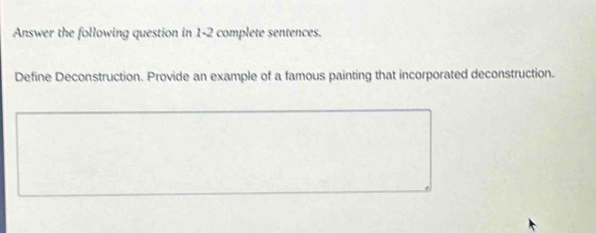 answer the following question in 1 - 2 complete sentences. define deconstruction. provide an example of a famous painting that incorporated deconstruction.