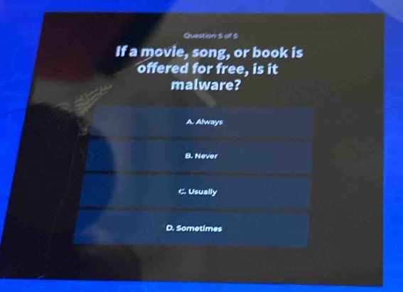 if a movie, song, or book is offered for free, is it malware?\na. always\nb. never\nc. usually\nd. sometimes