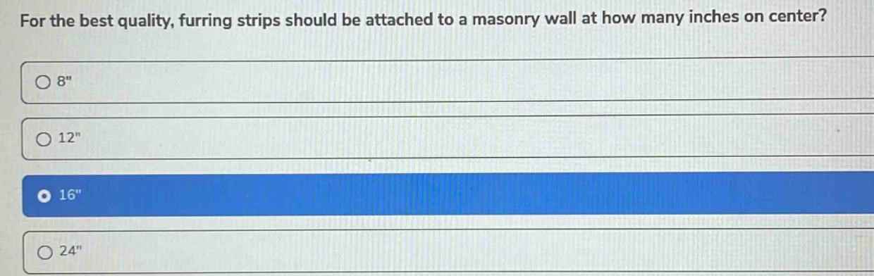 for the best quality, furring strips should be attached to a masonry wall at how many inches on center?\n8\\n12\\n16\\n24\