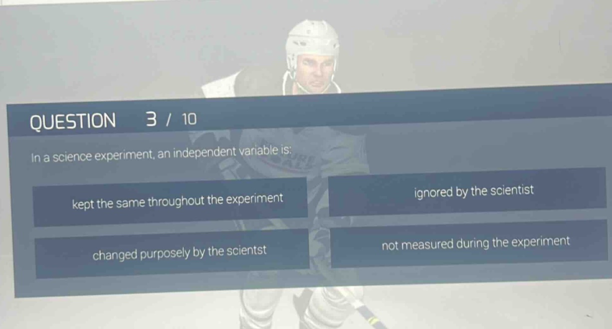question 3 / 10\nin a science experiment, an independent variable is:\nkept the same throughout the experiment\nignored by the scientist\nchanged purposely by the scientist\nnot measured during the experiment