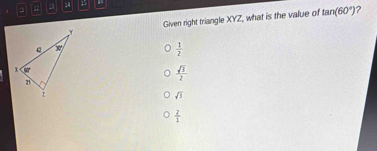 given right triangle xyz, what is the value of tan(60°)?\no $\frac{1}{2}$\no $\frac{sqrt{3}}{2}$\no $sqrt{3}$\no $\frac{2}{1}$