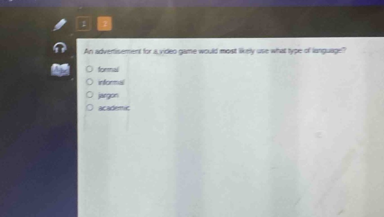 an advertisement for a video game would most likely use what type of language?\nformal\ninformal\njargon\nacademic