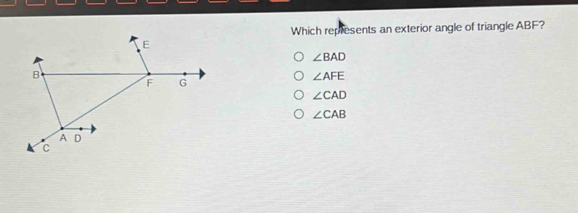 which represents an exterior angle of triangle abf?\n∠bad\n∠afe\n∠cad\n∠cab