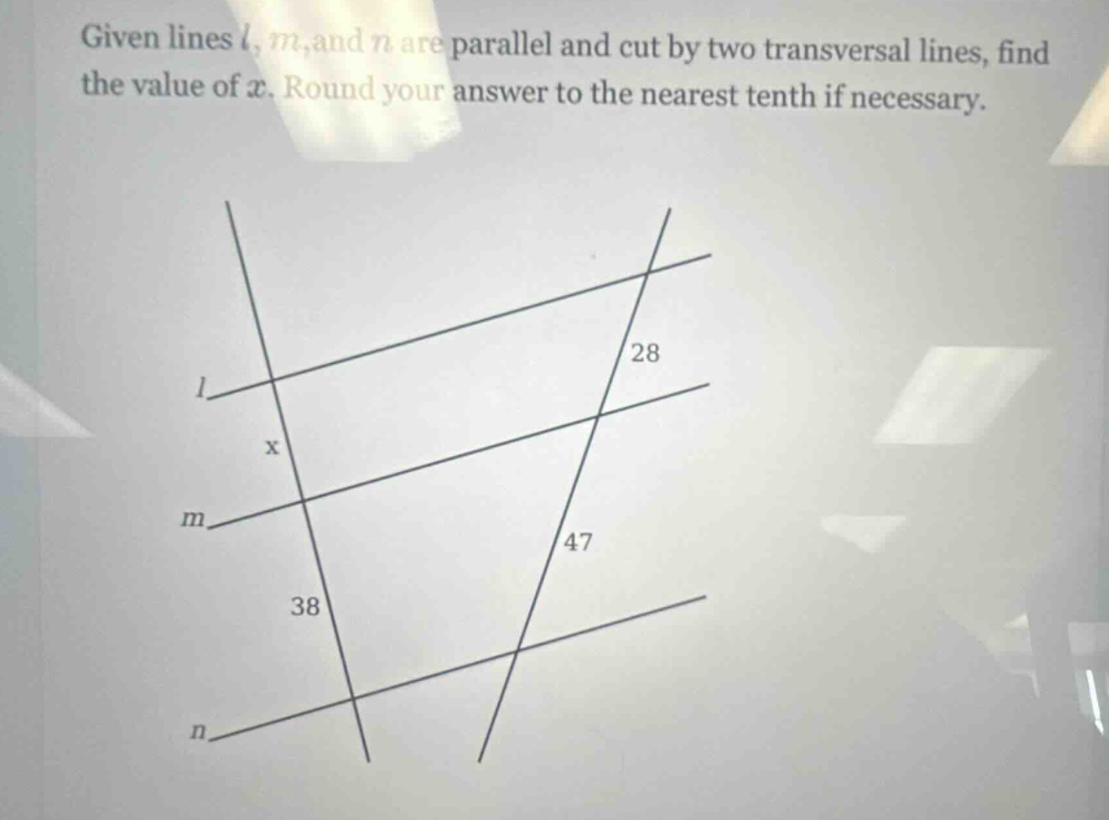 given lines (l), (m), and (n) are parallel and cut by two transversal lines, find the value of (x). round your answer to the nearest tenth if necessary.