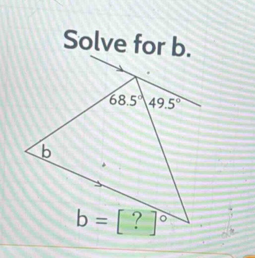 solve for b.\n68.5° 49.5°\nb = ?°