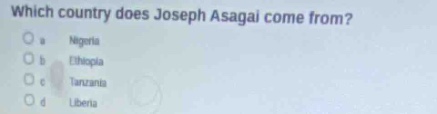 which country does joseph asagai come from?\no a nigeria\no b ethiopia\no c tanzania\no d liberia