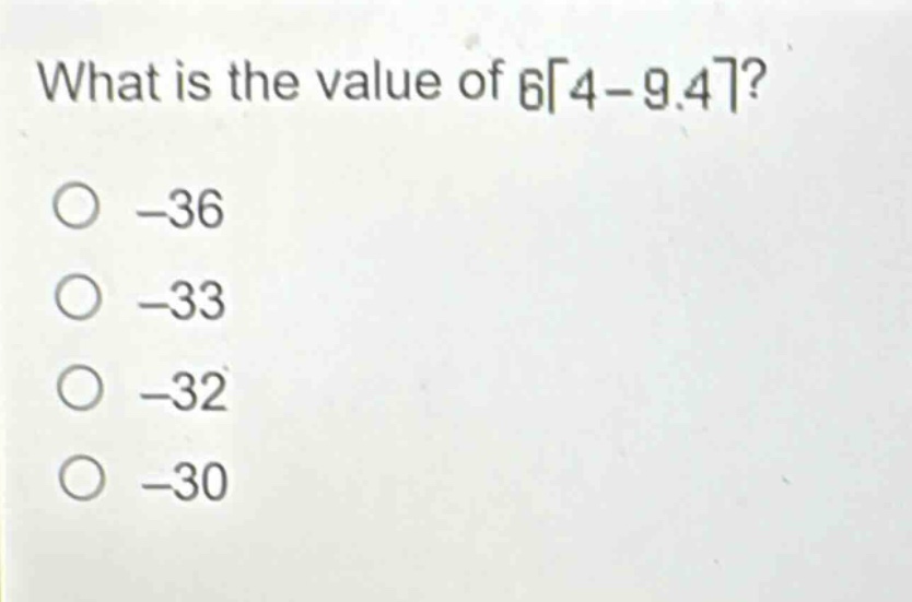 what is the value of 6⌈4 - 9.4⌉?\n-36\n-33\n-32\n-30