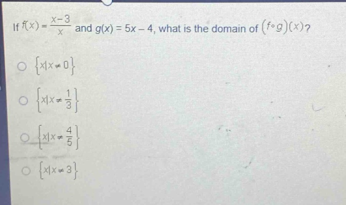 if (f(x)=\frac{x - 3}{x}) and (g(x)=5x - 4), what is the domain of ((fcirc g)(x))?\n({x|x\neq0})\n({x|x\neq\frac{1}{3}})\n({x|x\neq\frac{4}{5}})\n({x|x\neq3})