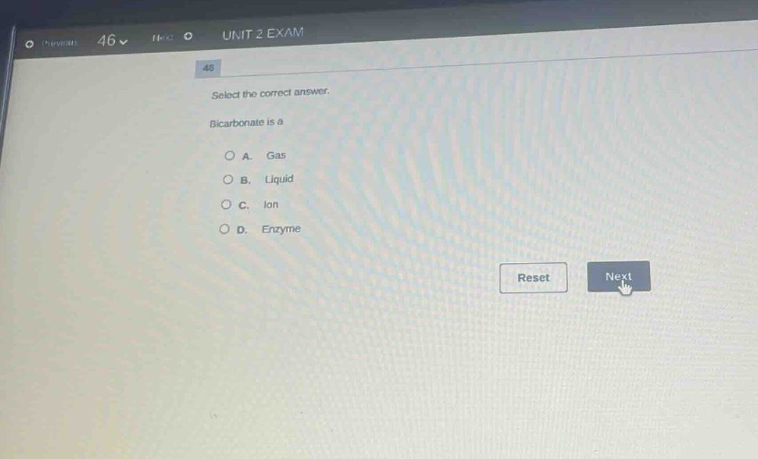 select the correct answer. bicarbonate is a\na. gas\nb. liquid\nc. ion\nd. enzyme