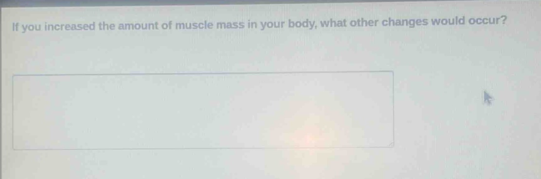 if you increased the amount of muscle mass in your body, what other changes would occur?