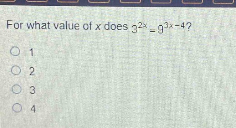 for what value of x does $3^{2x}=9^{3x - 4}$?\n1\n2\n3\n4