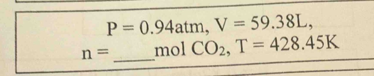 p = 0.94atm, v = 59.38l, n = ____ mol co₂, t = 428.45k