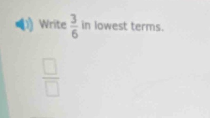 write $\frac{3}{6}$ in lowest terms.