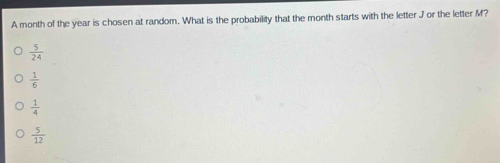 a month of the year is chosen at random. what is the probability that the month starts with the letter j or the letter m?\no $\frac{5}{24}$\no $\frac{1}{6}$\no $\frac{1}{4}$\no $\frac{5}{12}$
