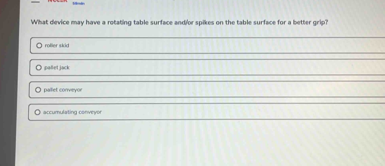 what device may have a rotating table surface and/or spikes on the table surface for a better grip?\nroller skid\npallet jack\npallet conveyor\naccumulating conveyor