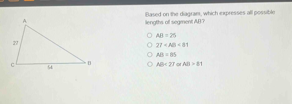 based on the diagram, which expresses all possible lengths of segment ab?\nab = 25\n27 < ab < 81\nab = 85\nab< 27 or ab > 81