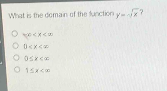 what is the domain of the function y = √x?\n-∞ < x < ∞\n0 < x < ∞\n0 ≤ x < ∞\n1 ≤ x < ∞