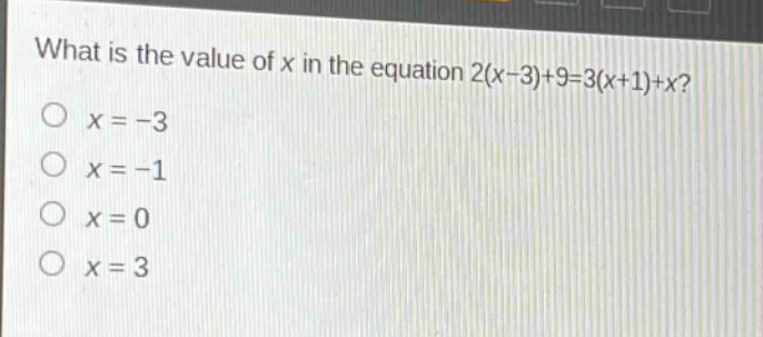 what is the value of x in the equation 2(x - 3)+9 = 3(x + 1)+x?\no x=-3\no x=-1\no x = 0\no x = 3